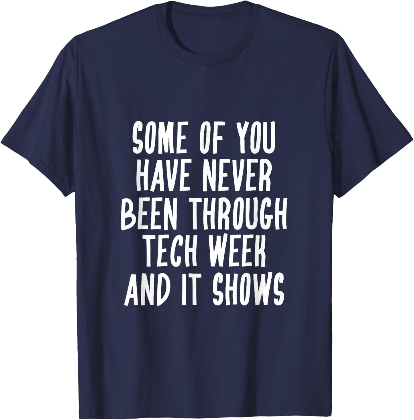 Never Been Through Tech Week Funny Musical Theater Crew T-Shirt - T-Shirt | Navy