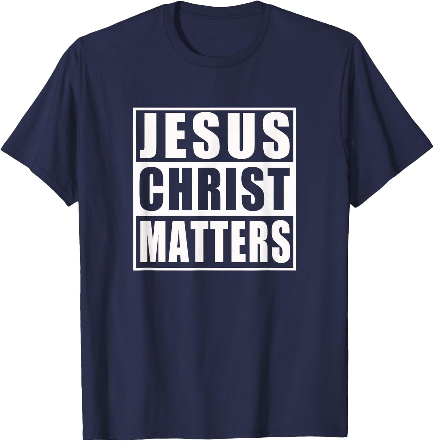 Jesus Christ Matters Christian Shirt T-Shirt - T-Shirt | Navy