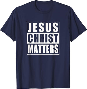 Jesus Christ Matters Christian Shirt T-Shirt - T-Shirt | Navy