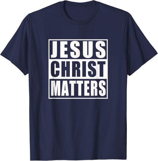 Jesus Christ Matters Christian Shirt T-Shirt - T-Shirt | Navy