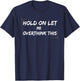 funny Overthinking Quotes Hold on Let Me Overthink This T-Shirt - T-Shirt | Navy