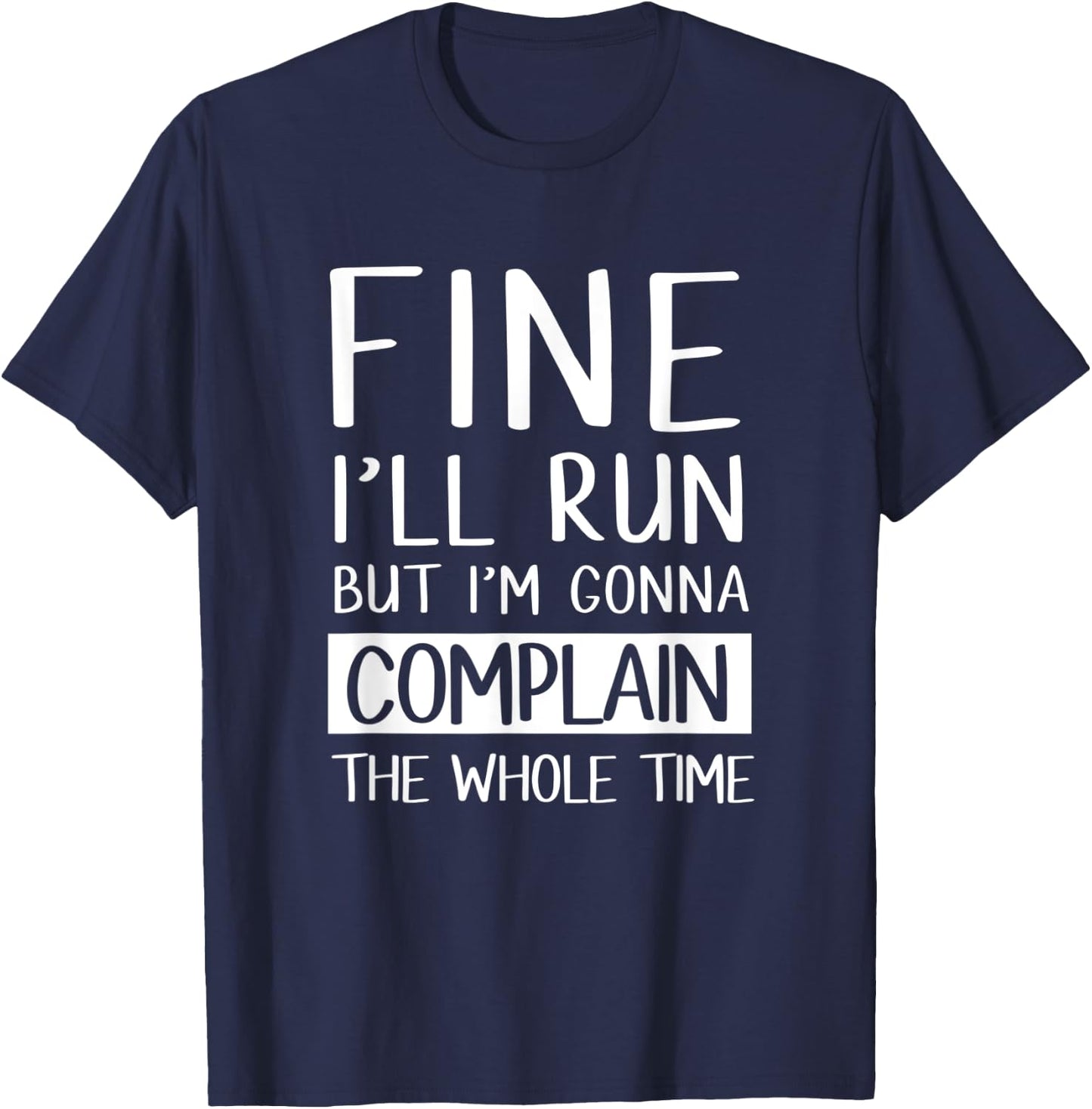 Fine Ill Run But Im Gonna Complain Funny Workout Shir T-Shirt - T-Shirt | Navy