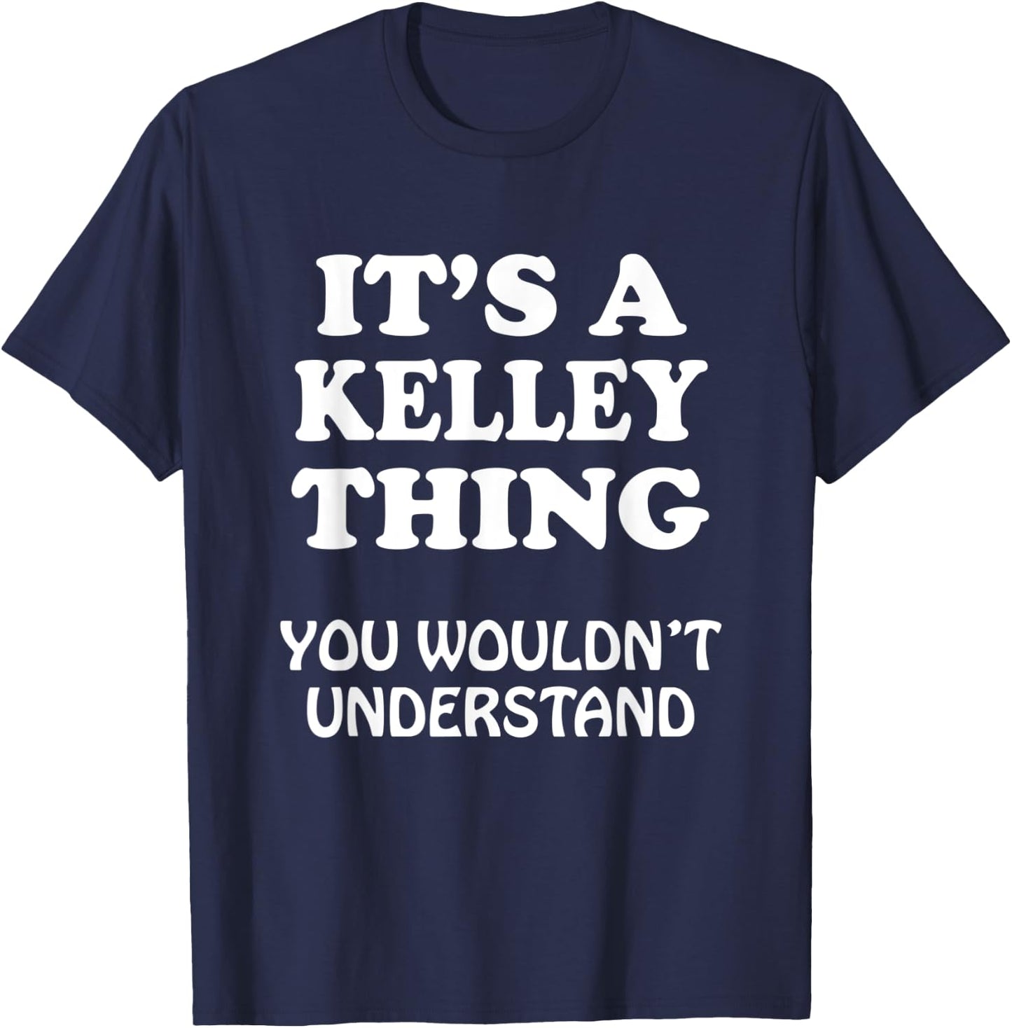 Its A KELLEY Thing You Wouldnt Understand Family Reunion T-Shirt - T-Shirt | Navy