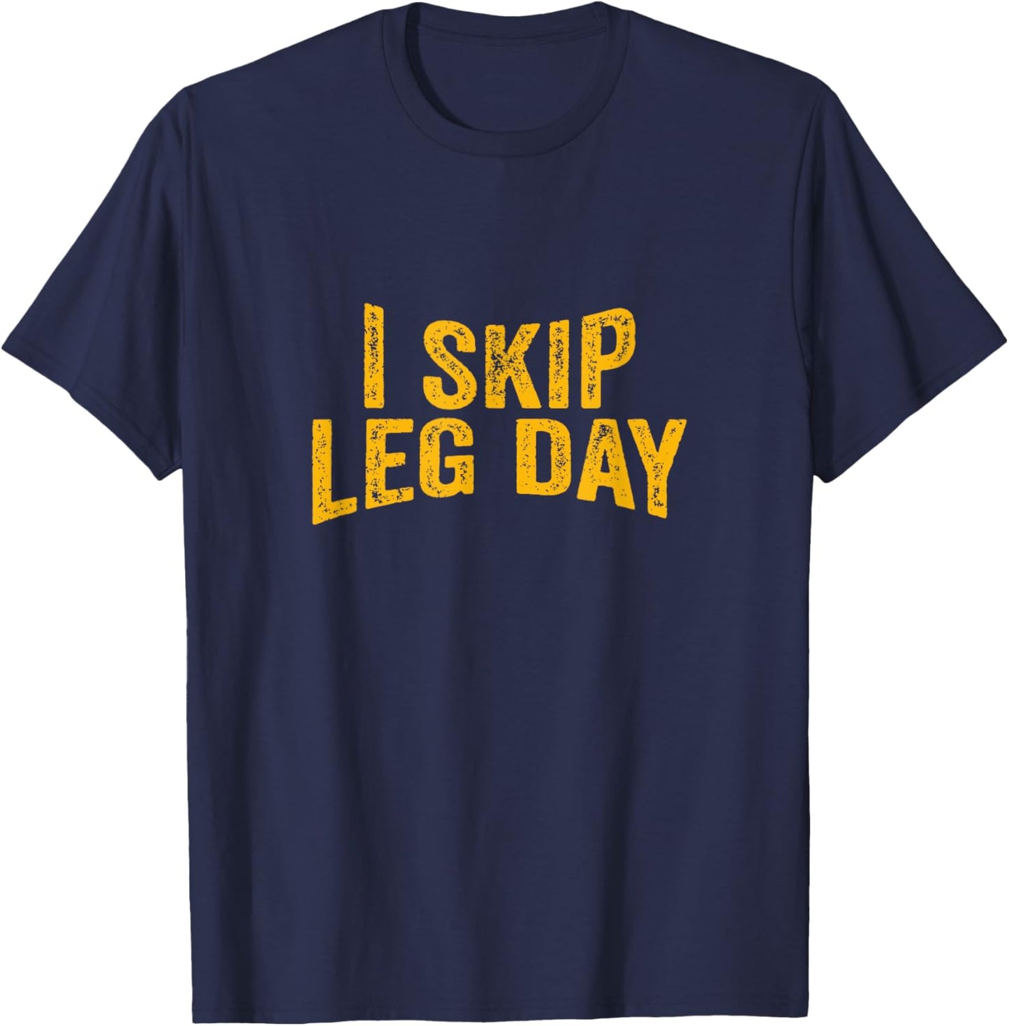I Skip Leg Day funny Comedy Workout T-Shirt - T-Shirt | Navy