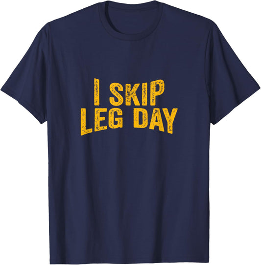 I Skip Leg Day funny Comedy Workout T-Shirt - T-Shirt | Navy