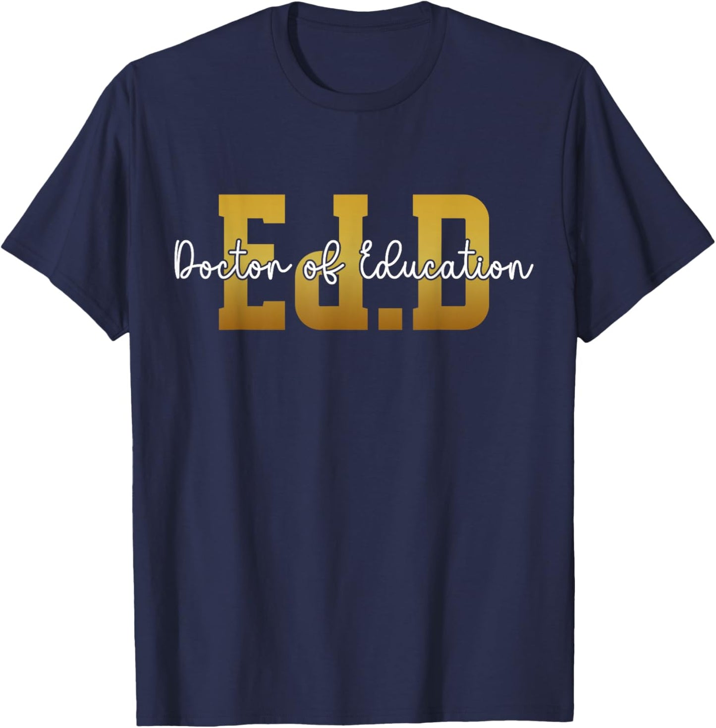 Ed.D Doctor Of Education Graduation EdD Doctorate Degree T-Shirt - T-Shirt | Navy
