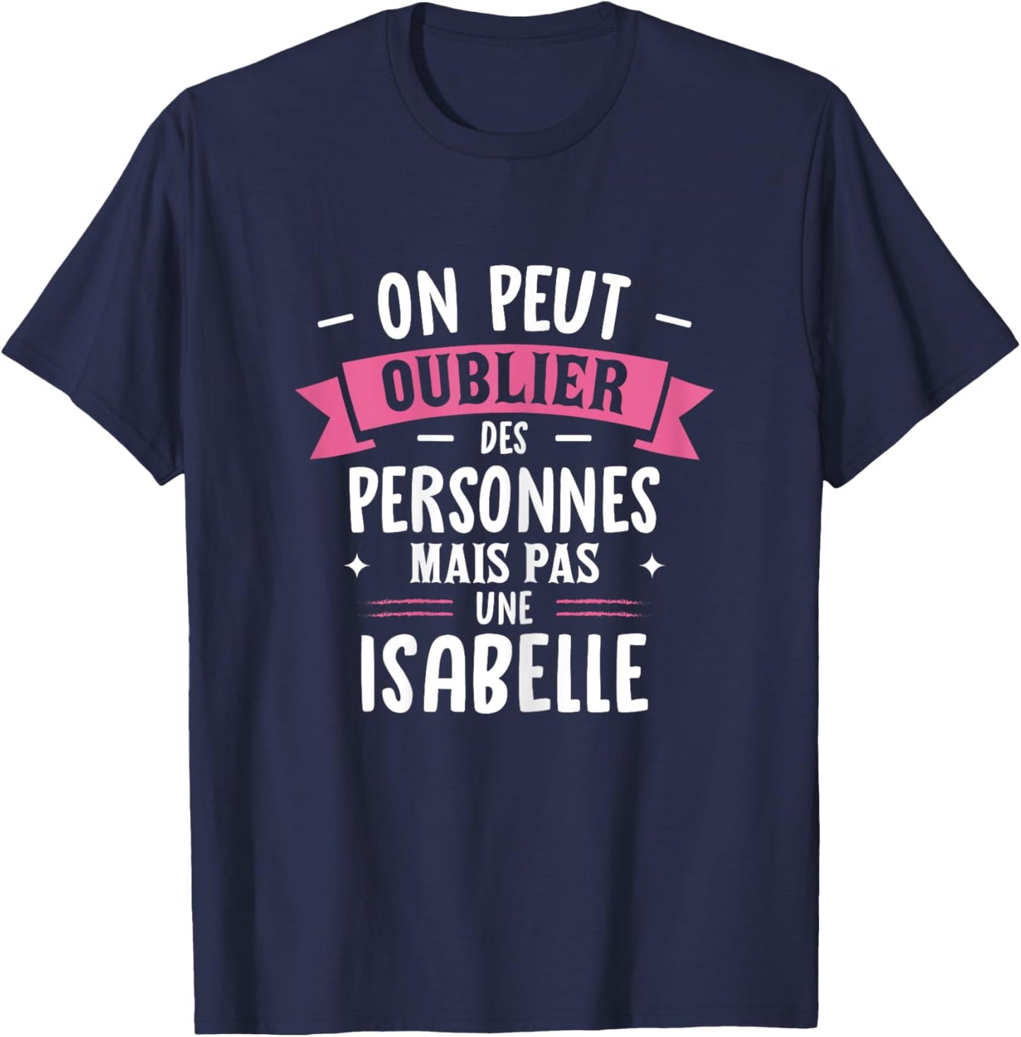 Woman Humour Girlfriend Personalized Gift BFF First Name Isabelle , Black, Female X-Small T-Shirt - T-Shirt | Navy