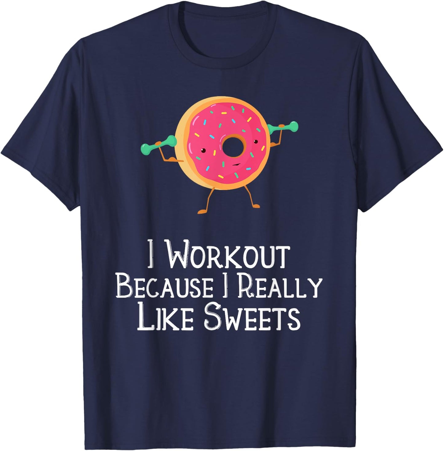 Funny Food Gym Saying I Workout Because I Really Like Sweets T-Shirt - T-Shirt | Navy