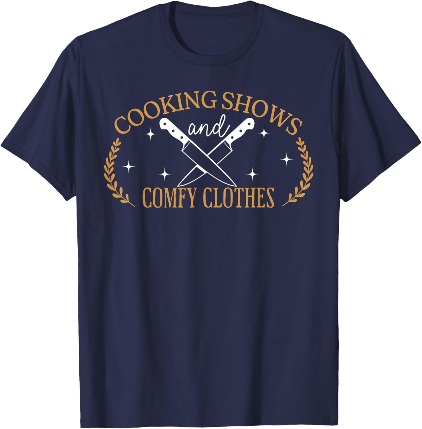 Cooking Shows Lover Funny Chef or Foodies Culinary Student T-Shirt - T-Shirt | Navy