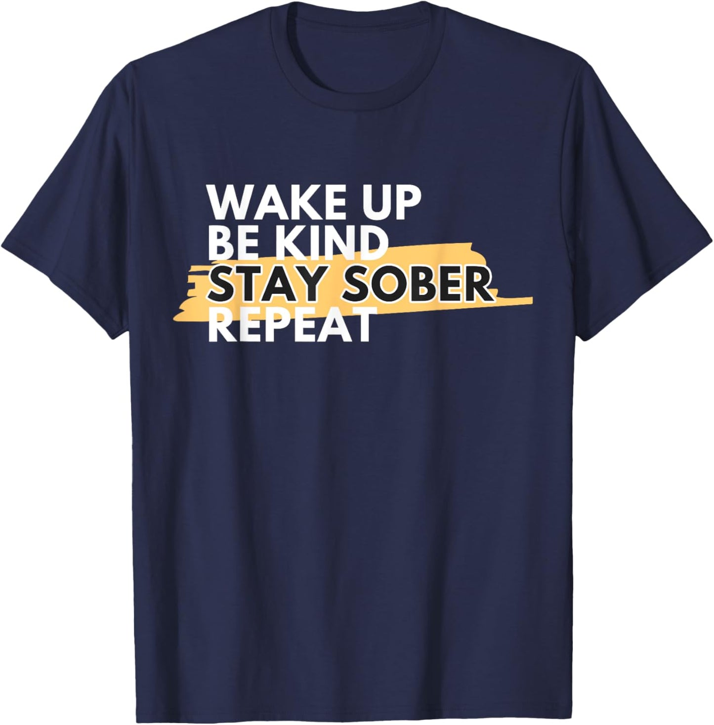 Wake Up Be Kind Stay Sober T-Shirt - T-Shirt | Navy