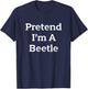 Pretend I'm A Beetle Costume Funny Bug Halloween Party T-Shirt - T-Shirt | Navy