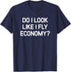 Do I Look Like I Fly Economy, Funny, Jokes, Sarcastic T-Shirt - T-Shirt | Navy