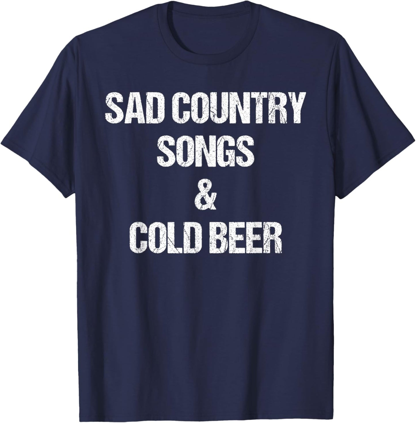 Sad Country Songs And Cold Beer Shirt as a Funny Saying T-Shirt - T-Shirt | Navy