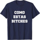 Como Estas Bitches T-Shirt - T-Shirt | Navy
