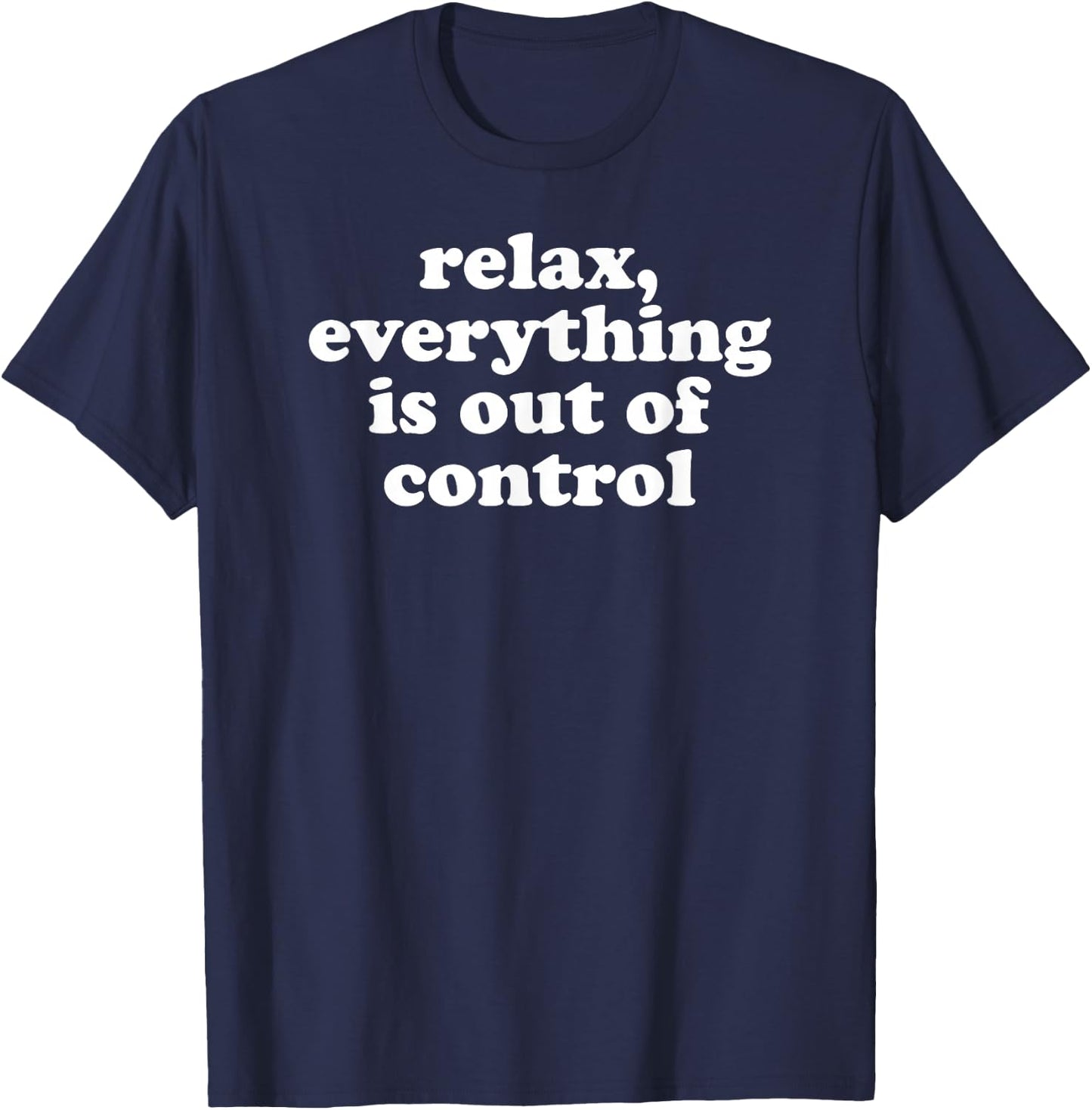 Funny Mom Mental Health Relax Everything Is Out Of Control T-Shirt - T-Shirt | Navy