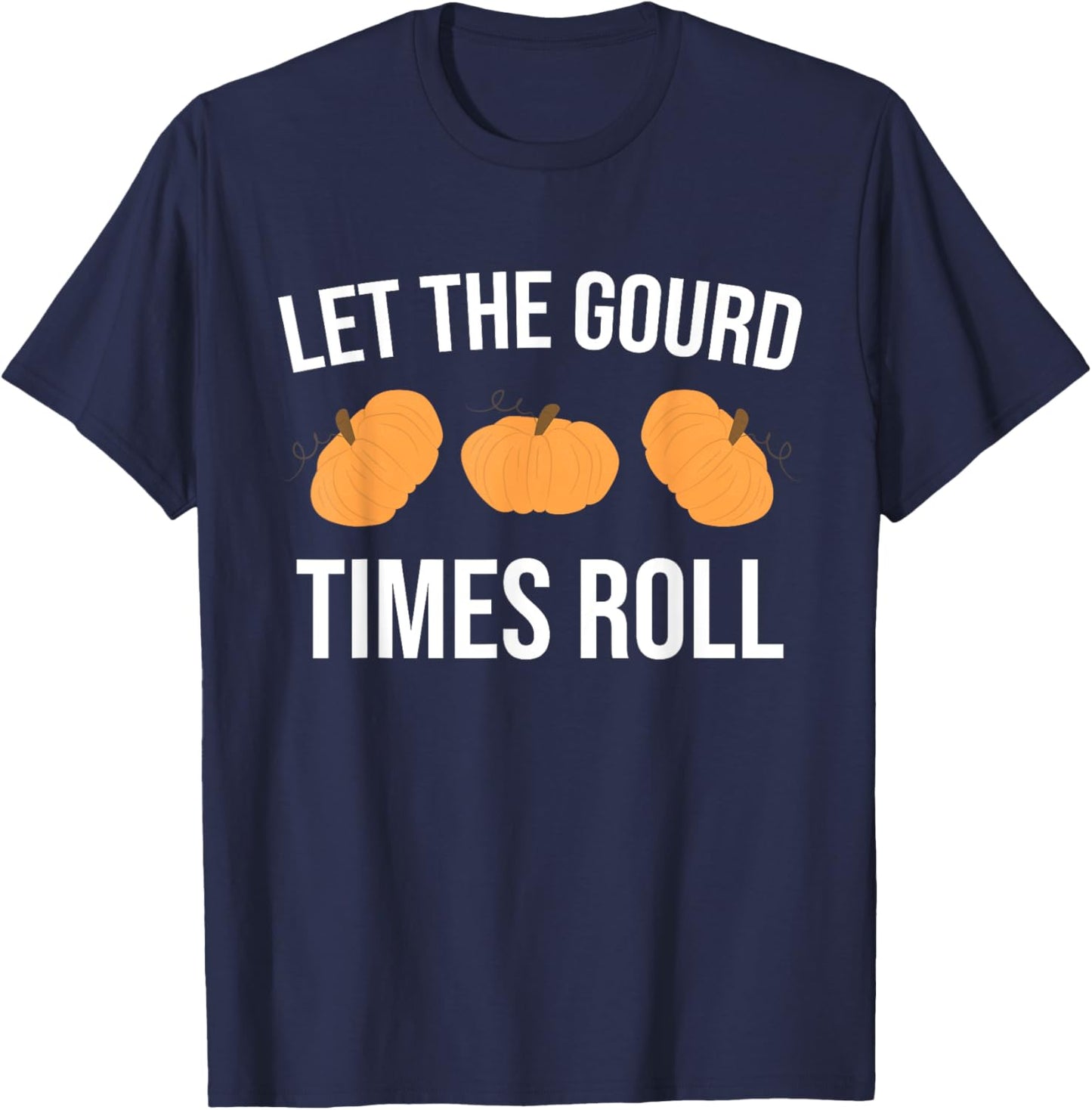 Funny Pun Let The Gourd Times Roll T-Shirt - T-Shirt | Navy