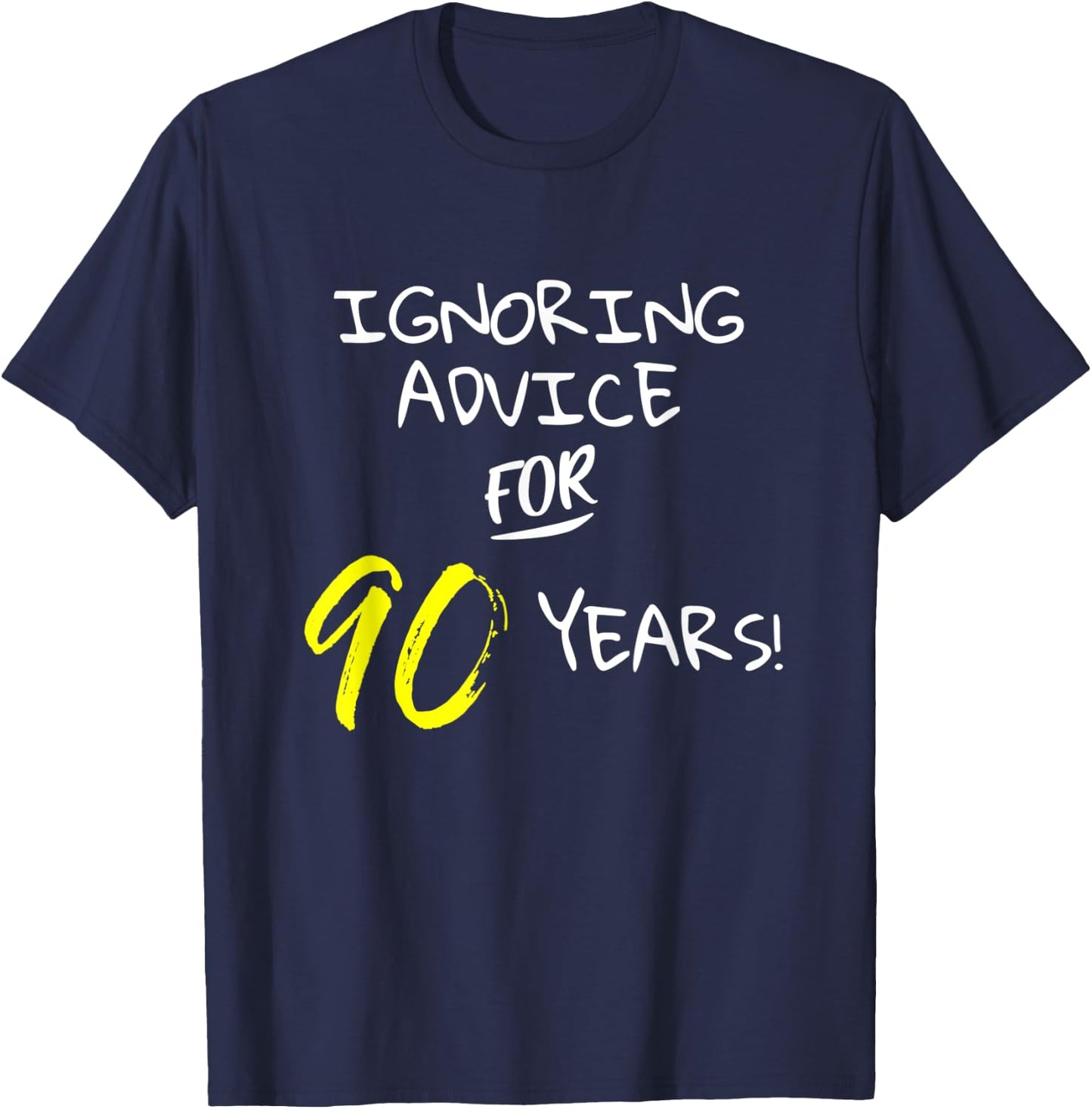 Ignoring Advice For 90 Years Funny Happy 90th Birthday Gift T-Shirt - T-Shirt | Navy