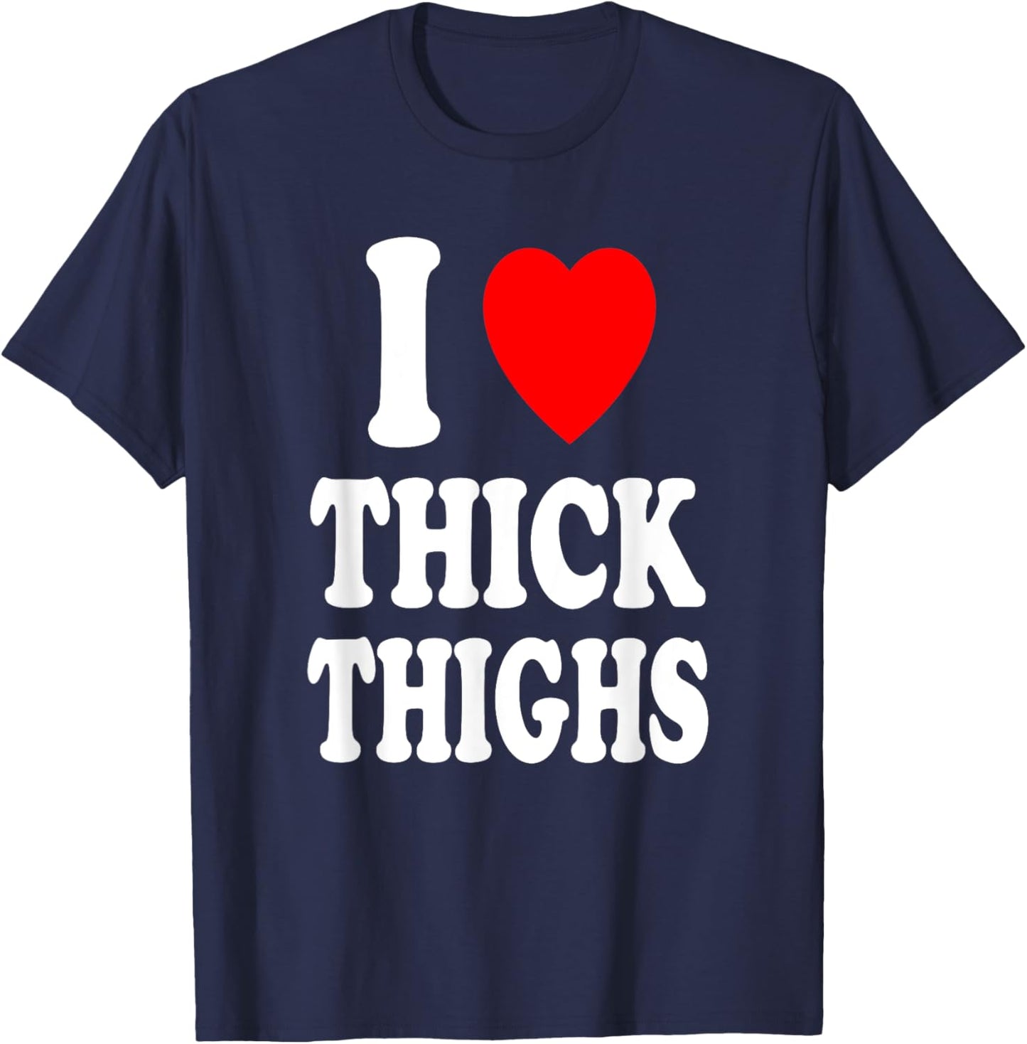I Heart (Love) Thick Thighs Sexy Hot Attraction Chicken T-Shirt - T-Shirt | Navy