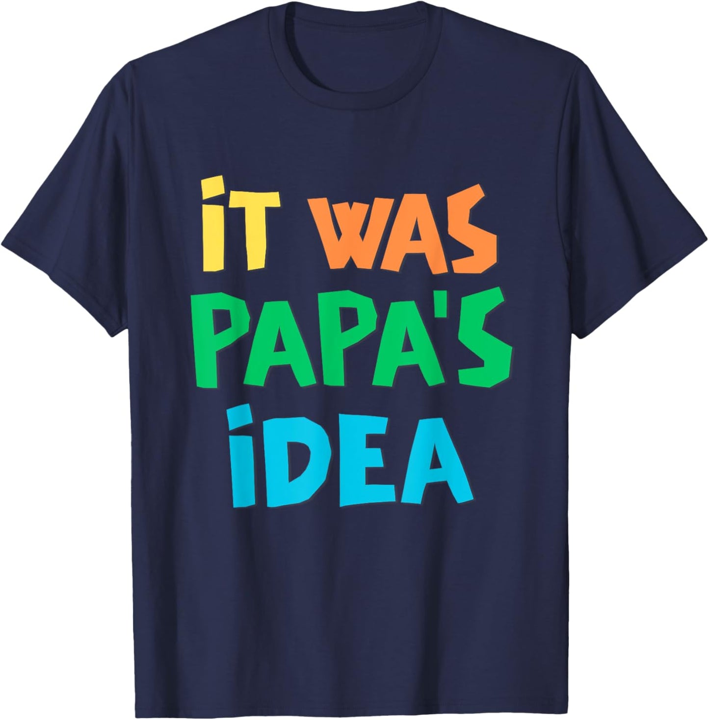 It Was Papa's Idea T-Shirt - T-Shirt | Navy