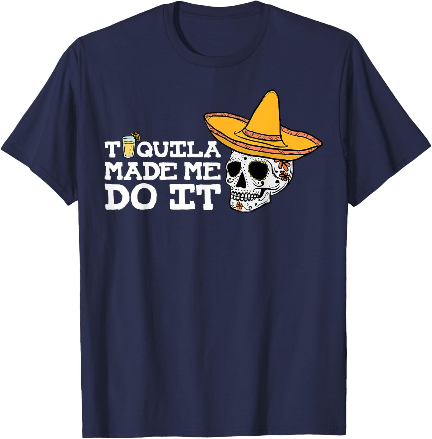 Tequila Made Me Do It Shirt Funny Drinking Drunk Gift T-Shirt - T-Shirt | Navy