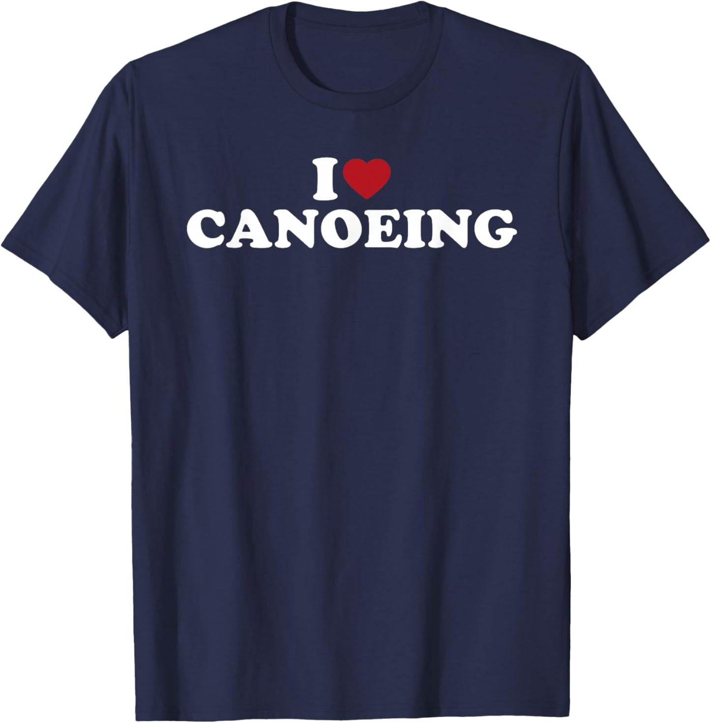 I Love Canoeing, I Heart Canoeing T-Shirt - T-Shirt | Navy