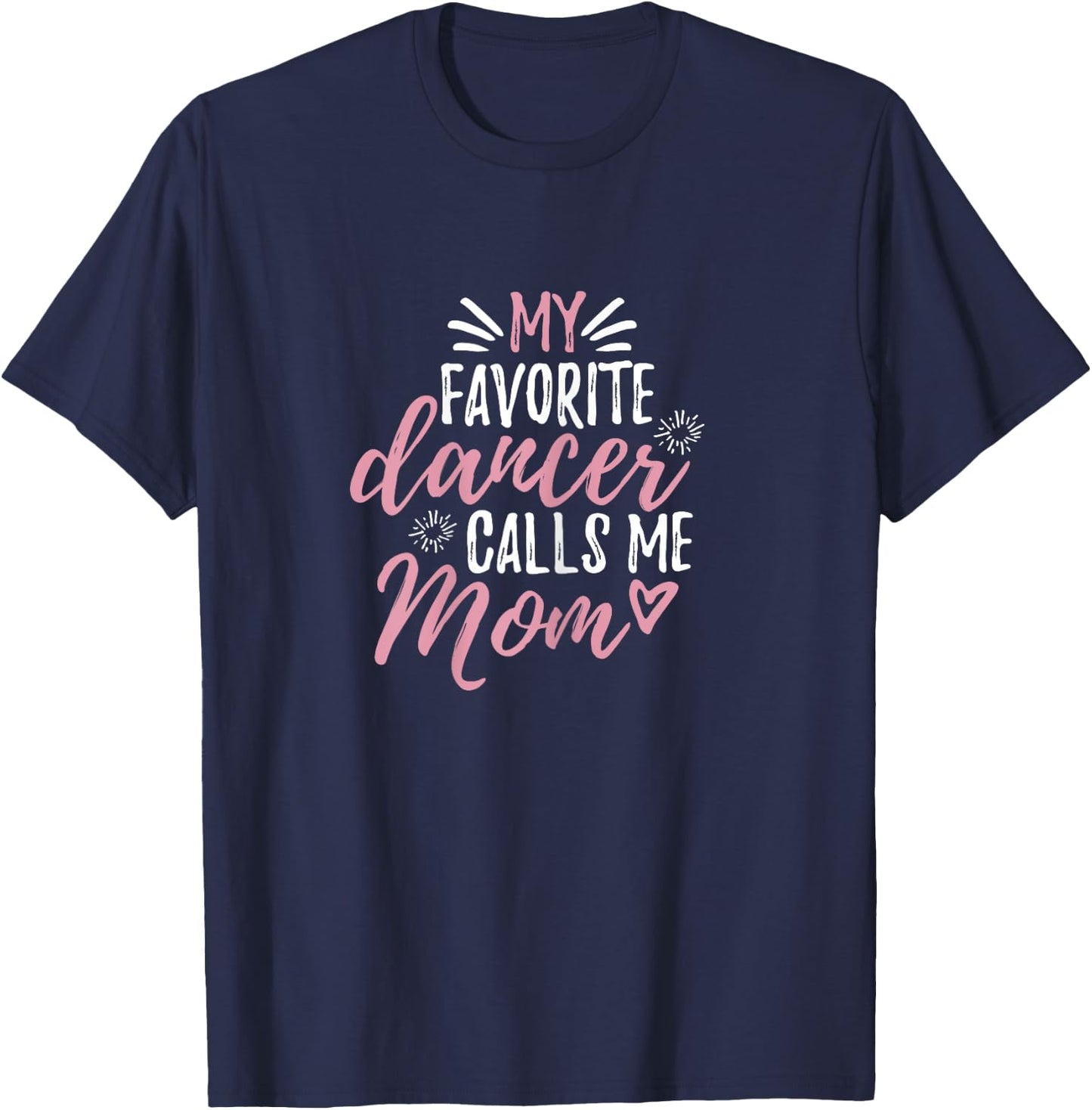 My Favorite Dancer Calls Me Mom Mother Gift T-Shirt - T-Shirt | Navy