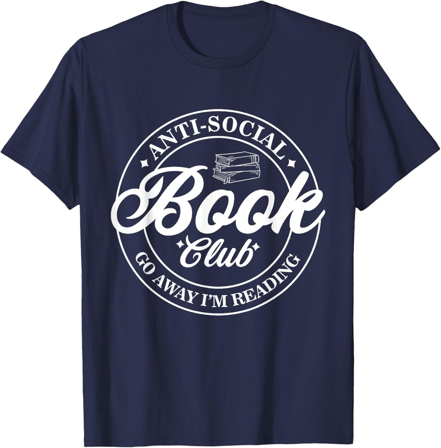 Anti Social Book Club Go Away I'm Reading Funny Bookworm T-Shirt - T-Shirt | Navy