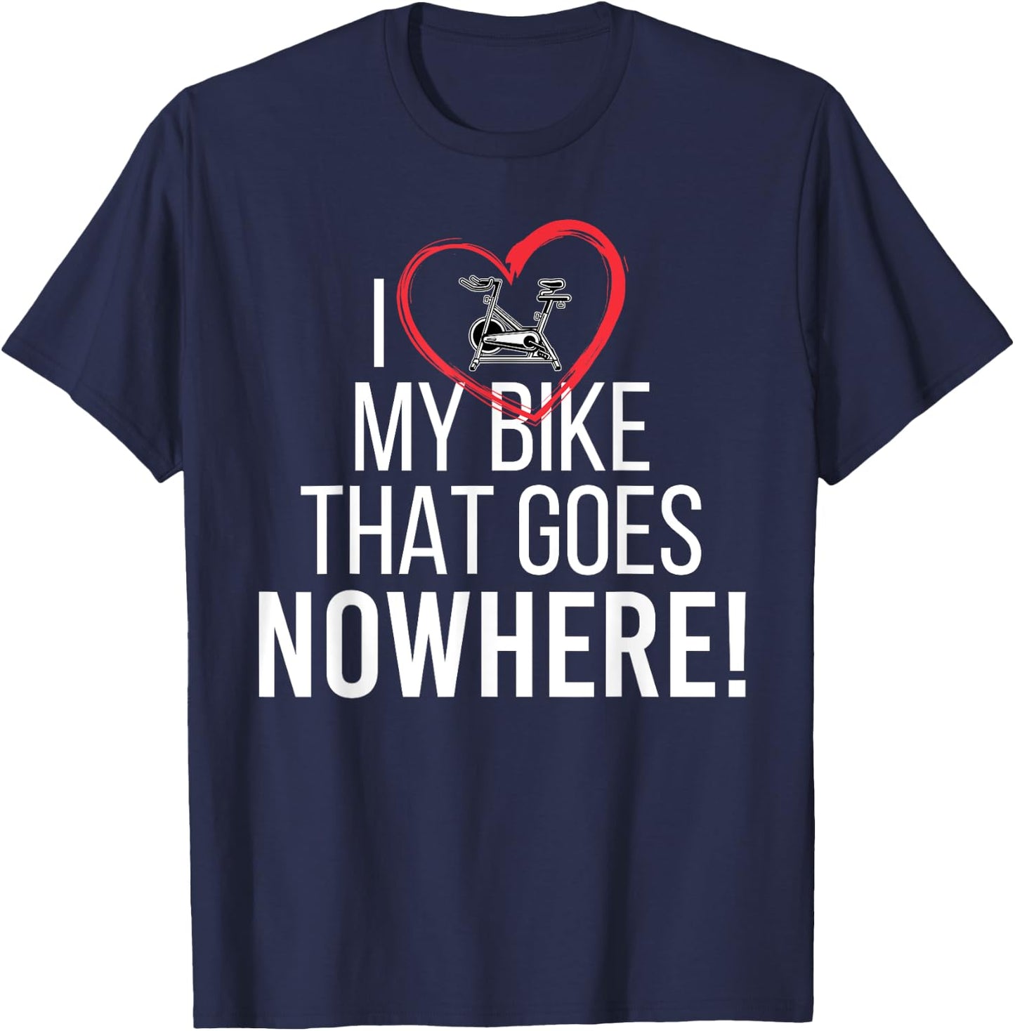 I Love My Bike That Goes Nowhere Funny Spin Spinning T-Shirt - T-Shirt | Navy