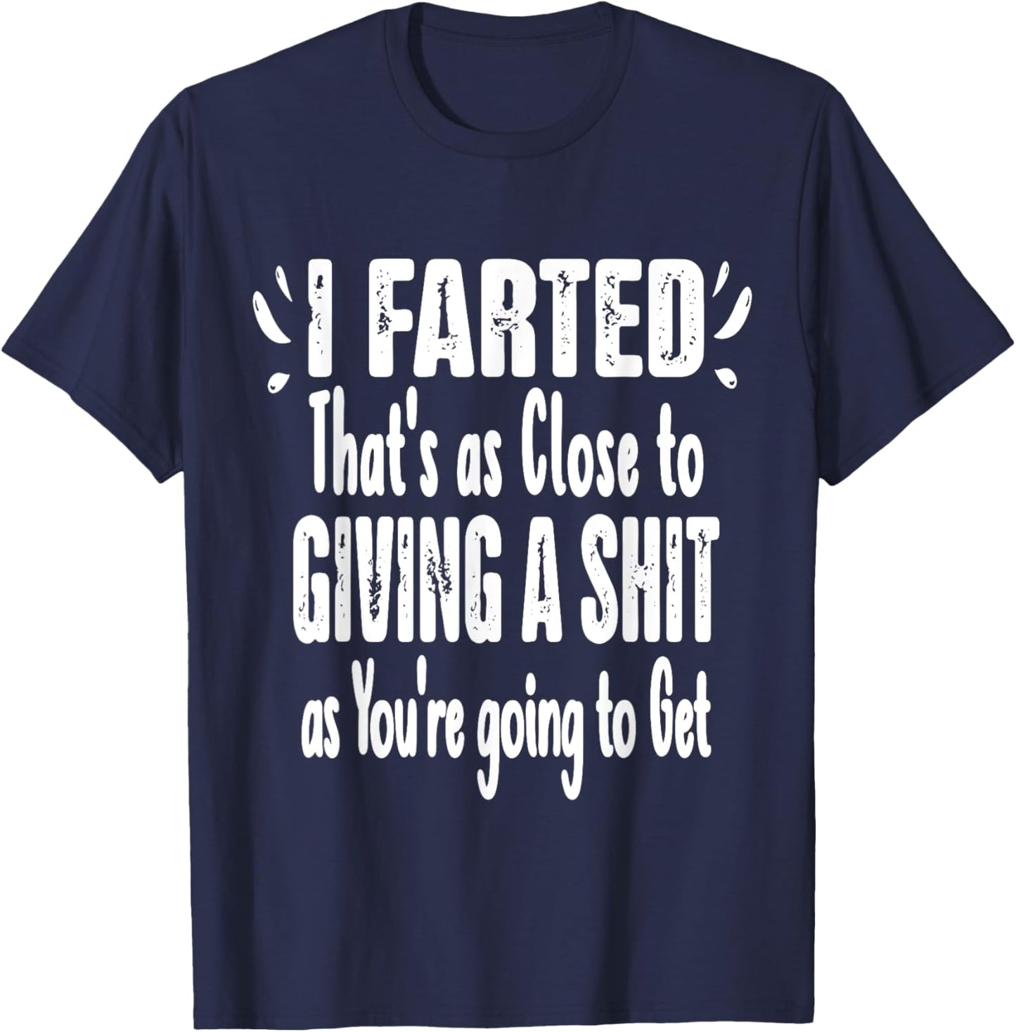 I Farted That's As Close To Me Giving Men Funny Fart Saying T-Shirt - T-Shirt | Navy
