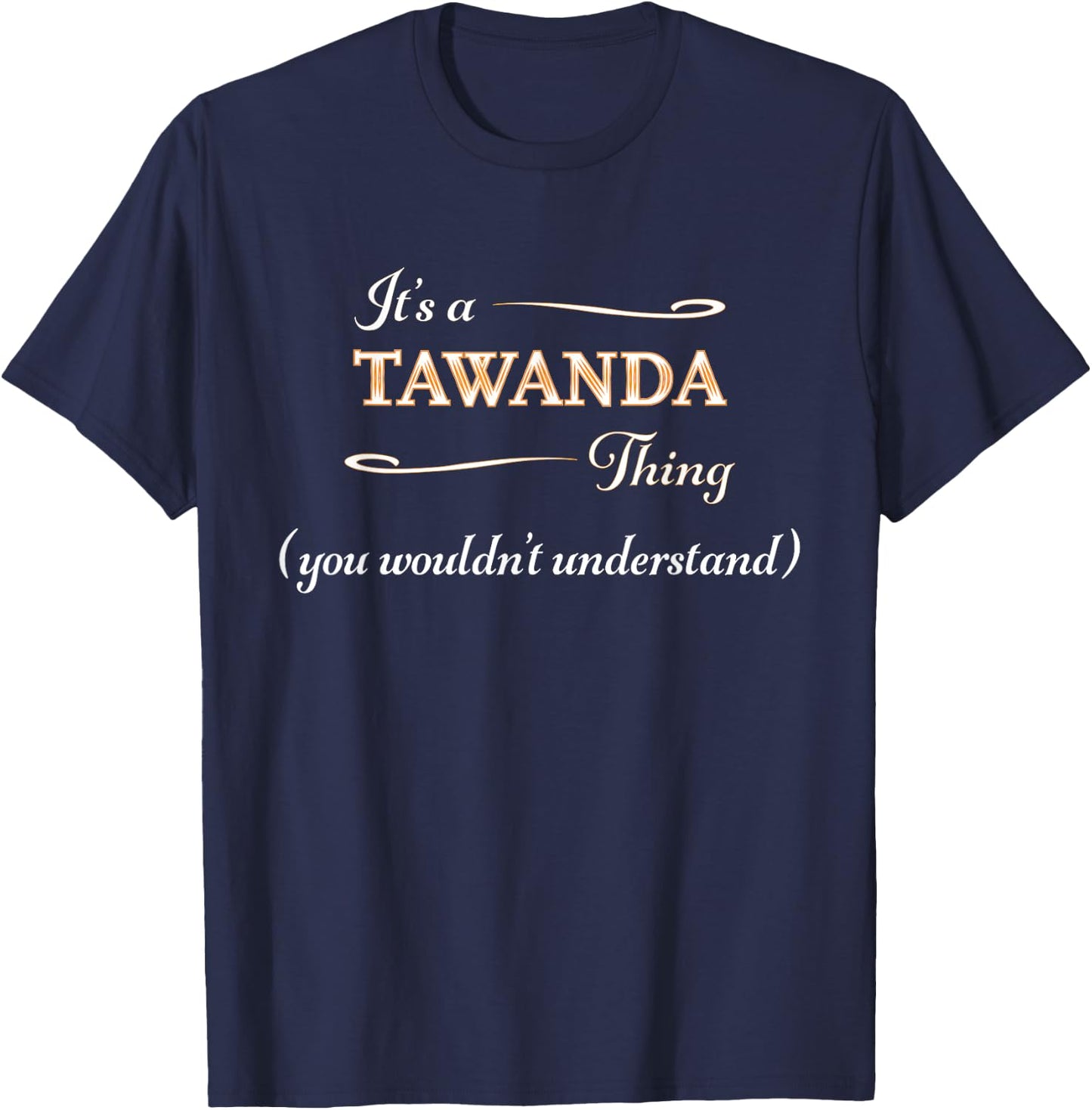 It's a TAWANDA Thing, You Wouldn't Understand | Name Gift T-Shirt - T-Shirt | Navy