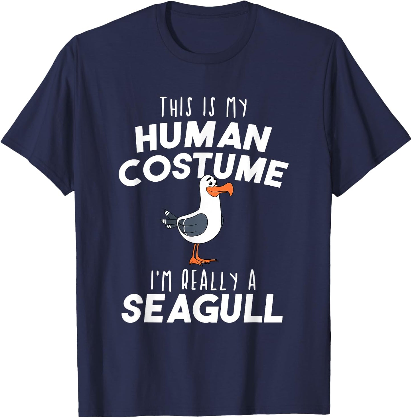 My Human Costume I'm Really A Seagull Funny Bird Lover Gift T-Shirt - T-Shirt | Navy