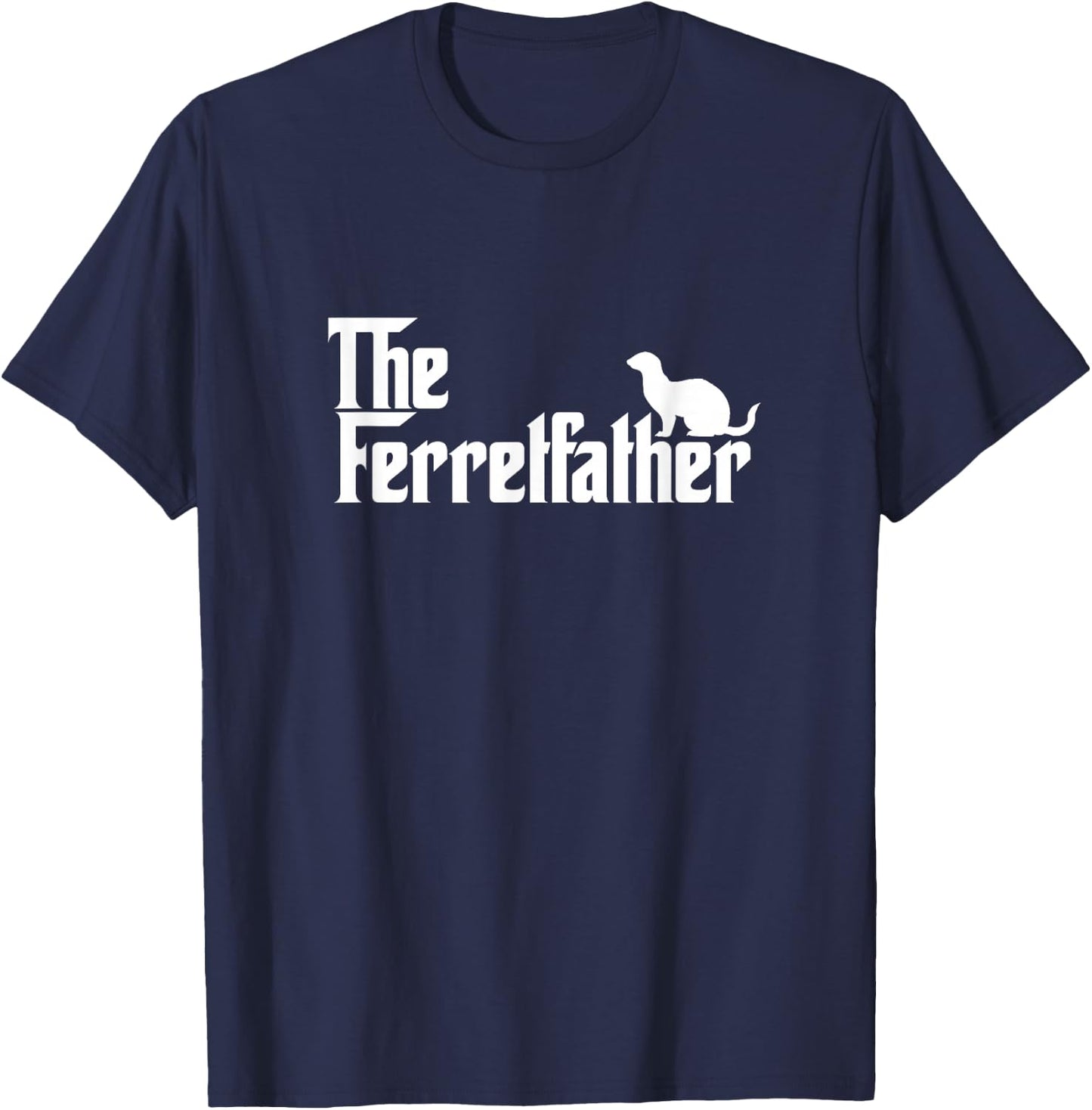 Funny Ferret Owner Gift The Ferret Father Dad Gift T-Shirt - T-Shirt | Navy