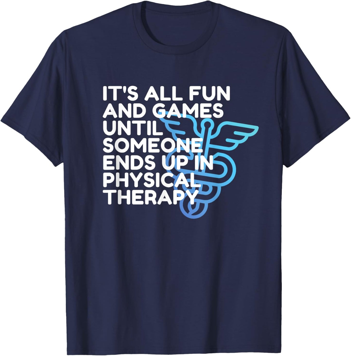 Funny Doctor of Physical Therapy, Fun and Games, PT, DPT T-Shirt - T-Shirt | Navy