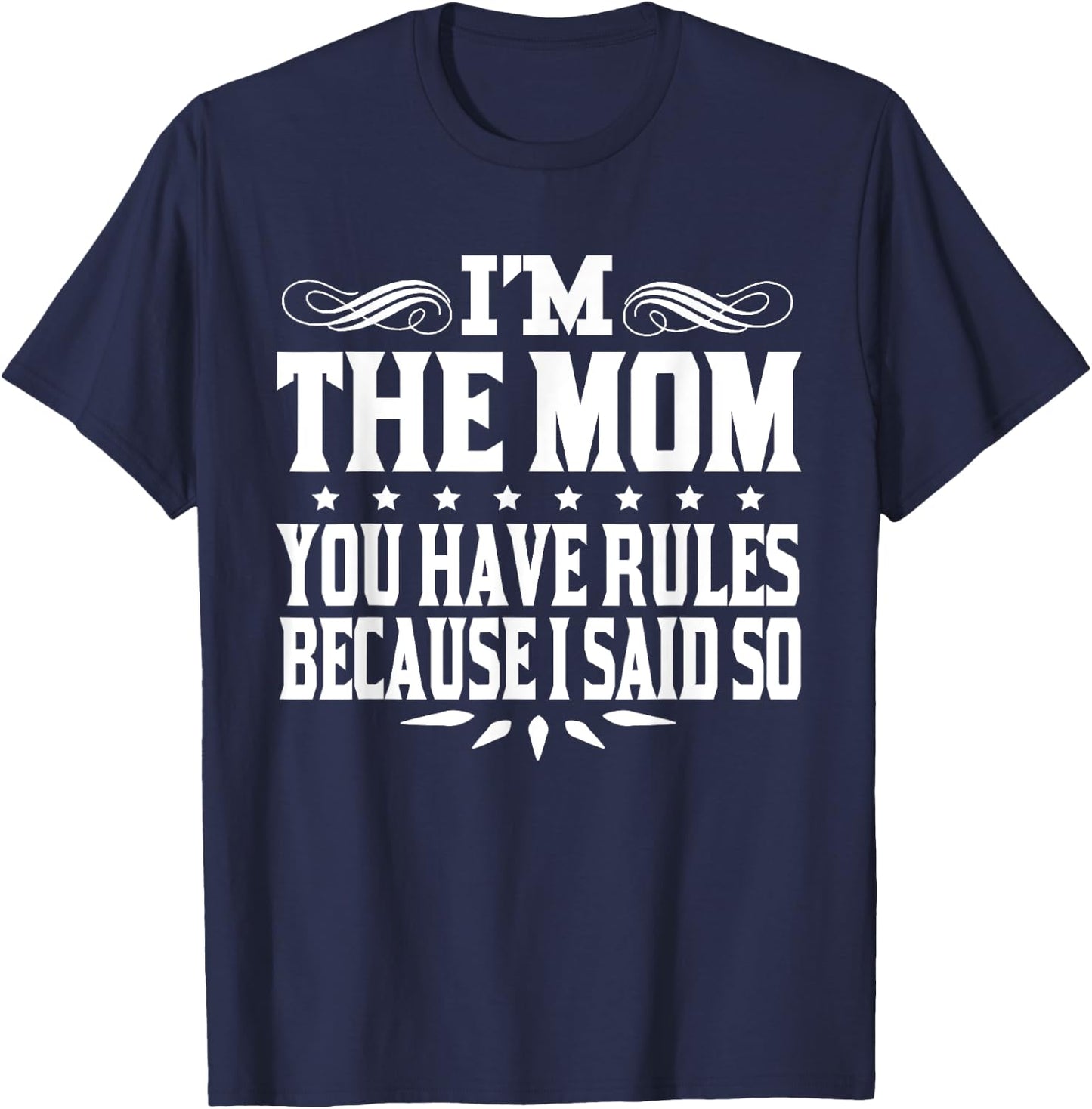 I'm Mom You Have Rules Because I Said So T-Shirt - T-Shirt | Navy