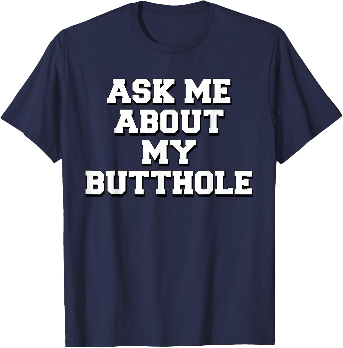 Ask Me About My Butthole T-Shirt - T-Shirt | Navy