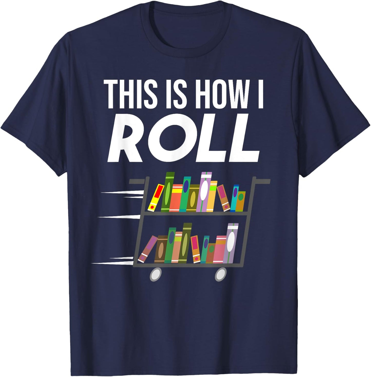 Funny This Is How I Roll Librarian Gift Cool Book Cart Joke T-Shirt - T-Shirt | Navy