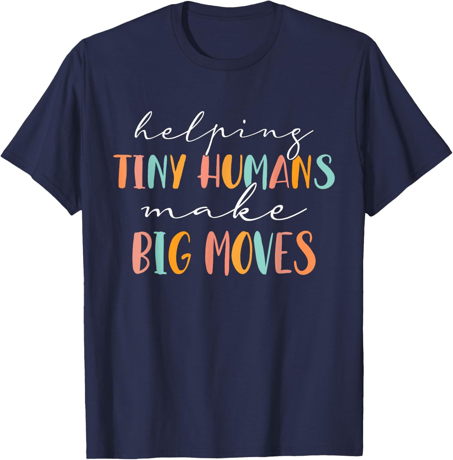Cute Occupational Therapy Helping Tiny Humans Make Big Moves T-Shirt - T-Shirt | Navy