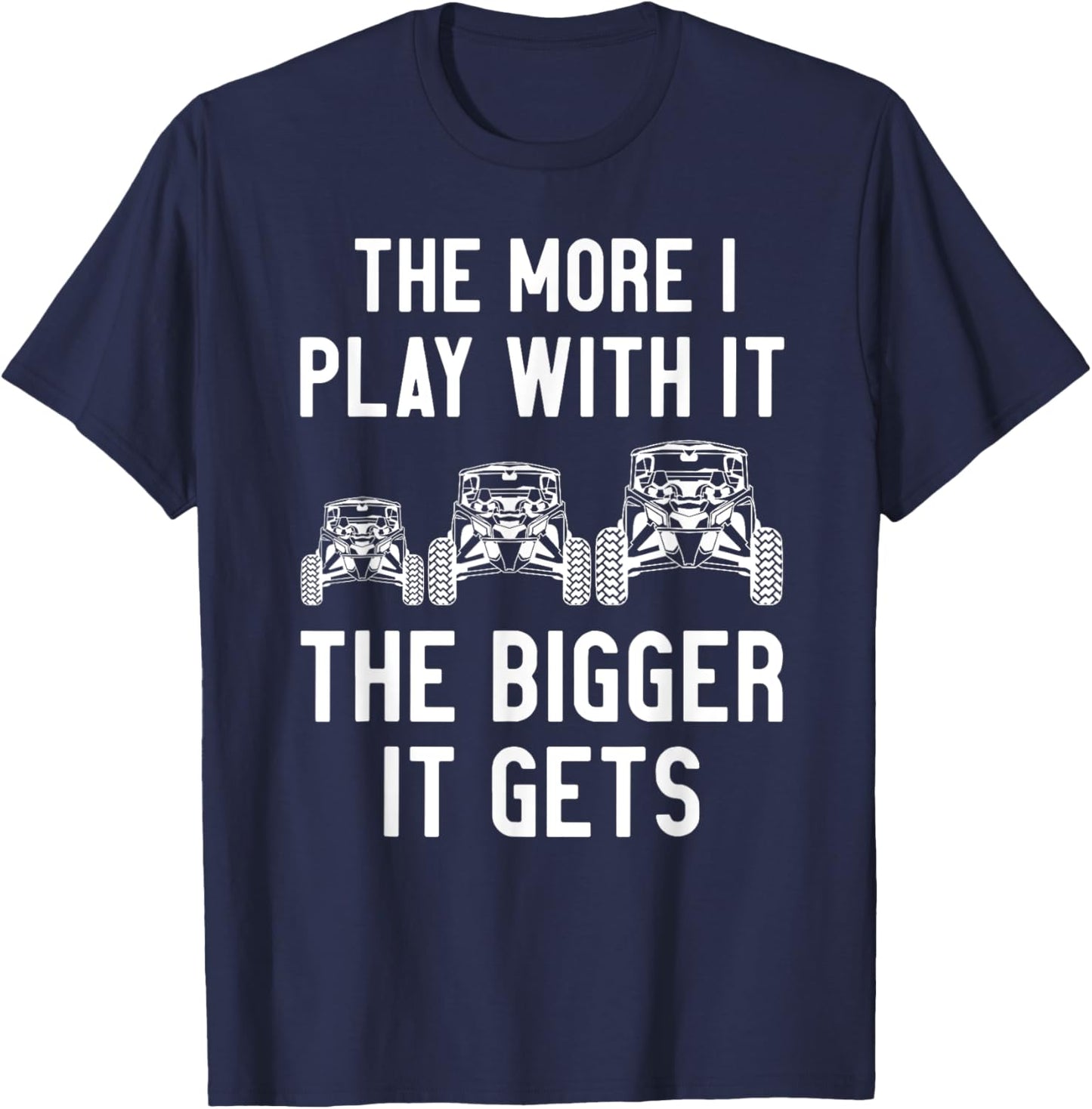 The more I play with it the bigger it gets utv T-Shirt - T-Shirt | Navy