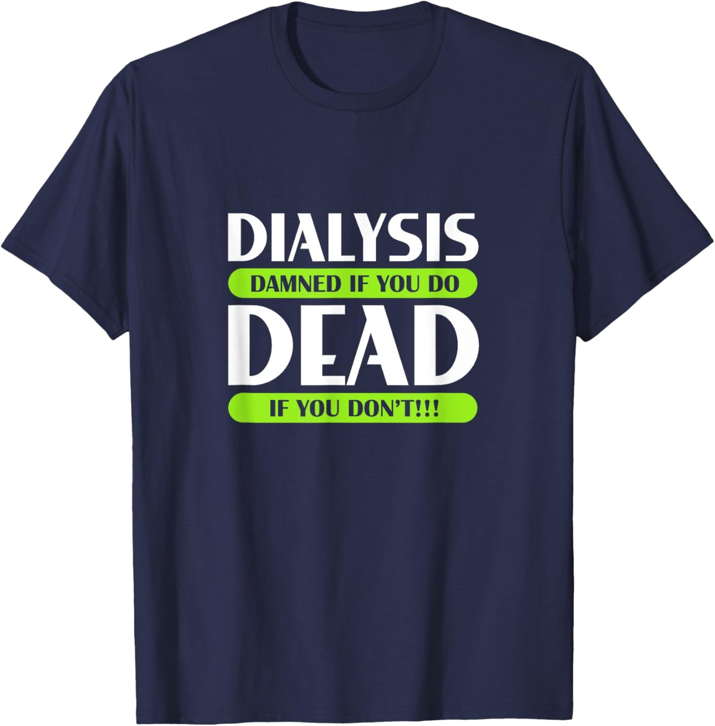 Dialysis Damned If You Do Dead If You Don't Kidney Patients T-Shirt - T-Shirt | Navy
