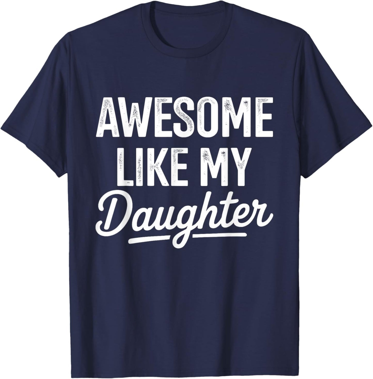 Awesome like my daughter for fathers day T-Shirt - T-Shirt | Navy