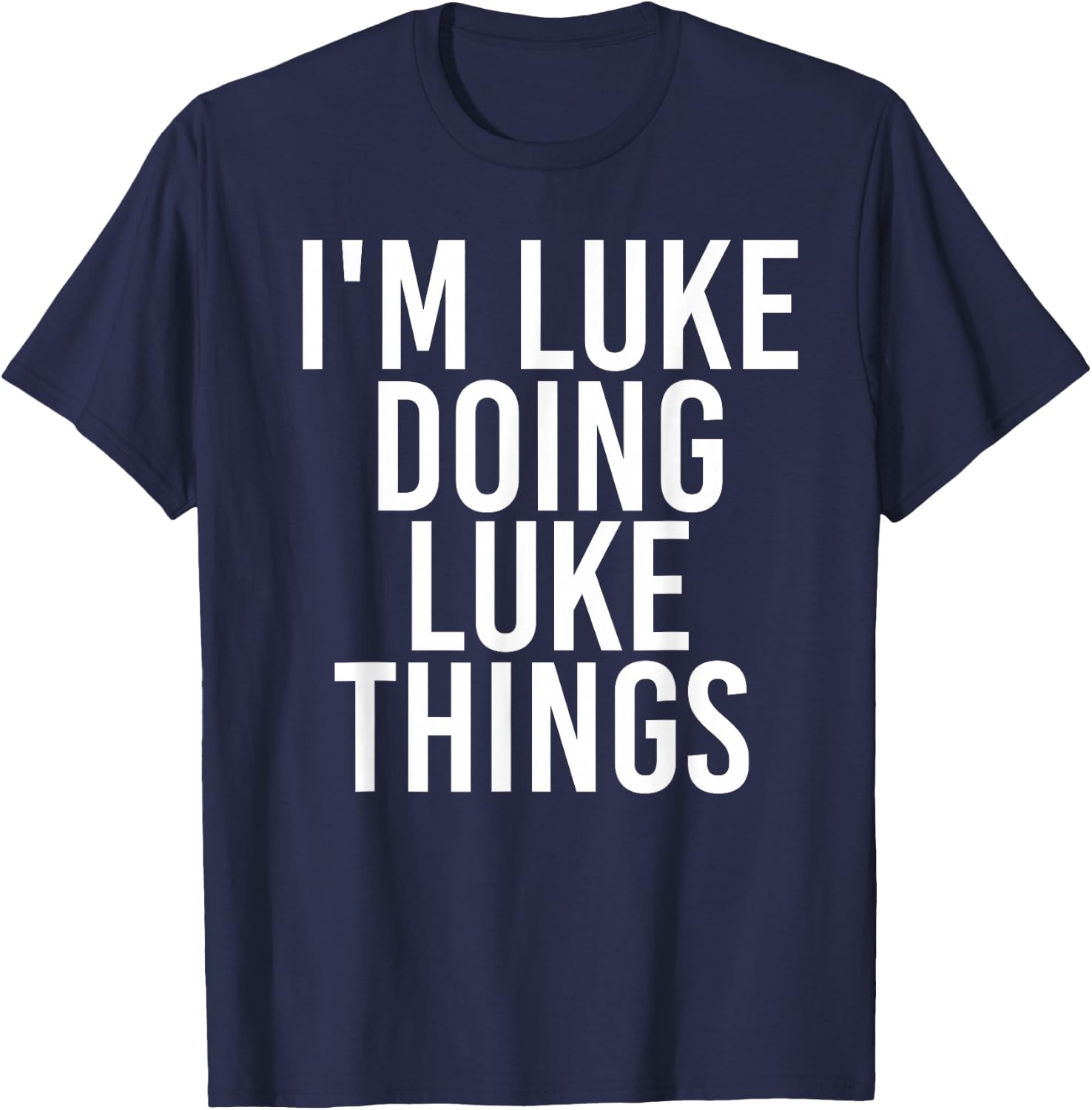 I'M LUKE DOING LUKE THINGS Funny Birthday Name Gift T-Shirt - T-Shirt | Navy