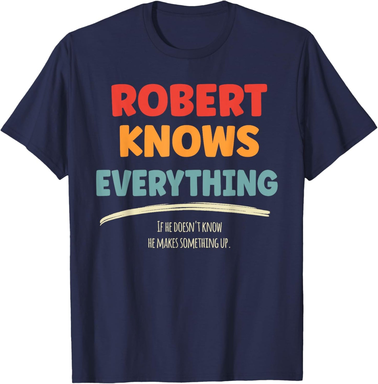Robert Knows Everything Name Robert , Small, Black T-Shirt - T-Shirt | Navy