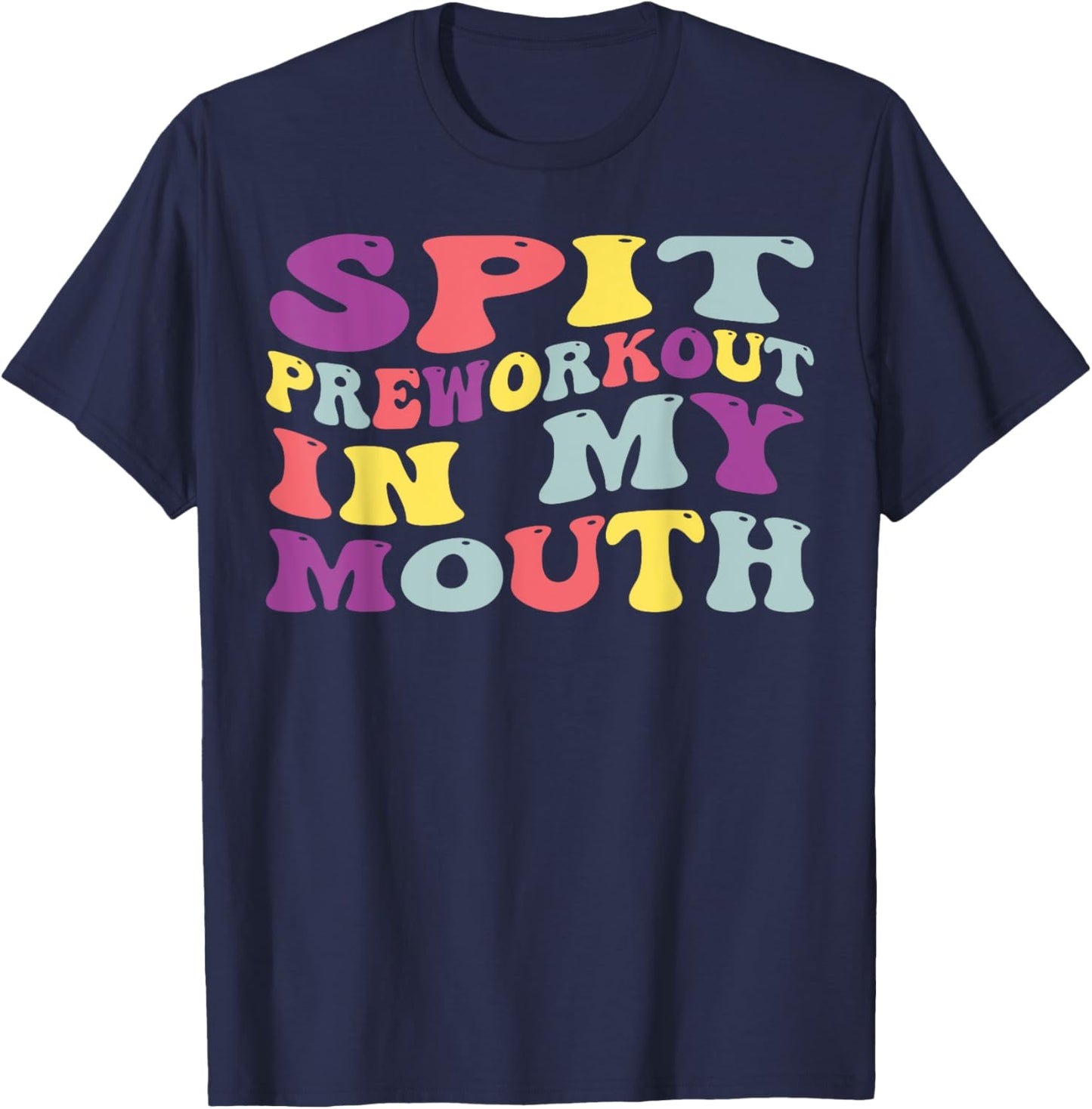 Spit Preworkout In My Mouth Funny Sarcastic Gym T-Shirt - T-Shirt | Navy