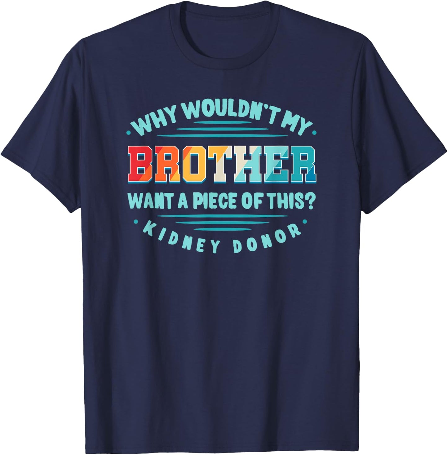 Kidney Transplant Renal Transplantation Sister Donor CKD Bro T-Shirt - T-Shirt | Navy