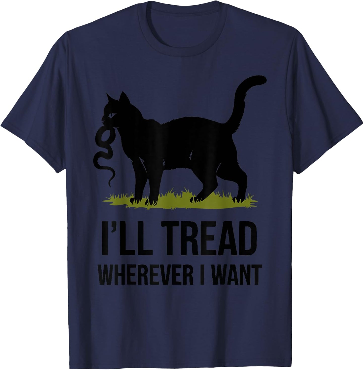 I'll Tread Wherever I Want ,Funny Cat Rebellion T-Shirt - T-Shirt | Navy