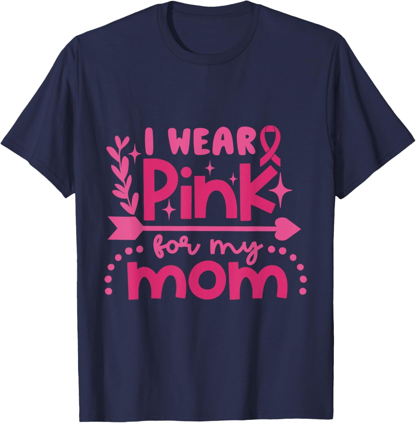 I Wear Pink for My Mom Breast Cancer Awareness Pink Ribbon T-Shirt - T-Shirt | Navy