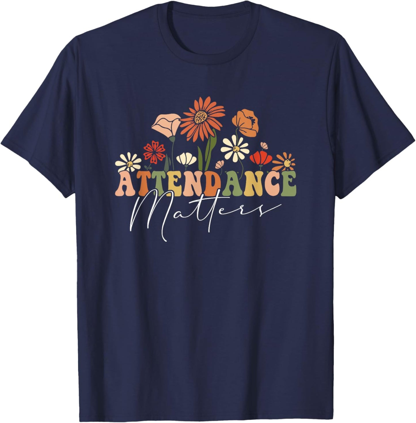 Attendance Matters Funny School Student Class Attendance T-Shirt - T-Shirt | Navy