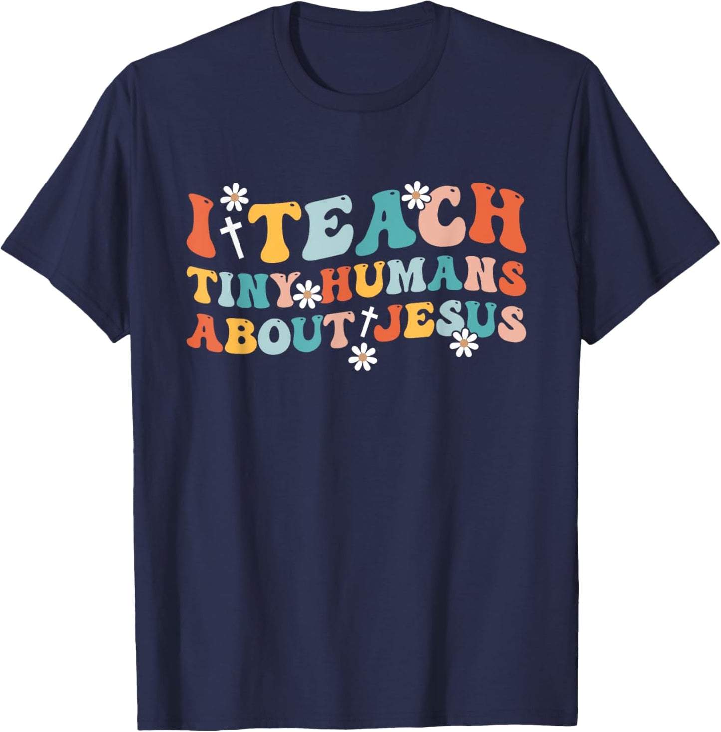 Groovy I Teach Tiny Human About Jesus Christian Teacher T-Shirt - T-Shirt | Navy