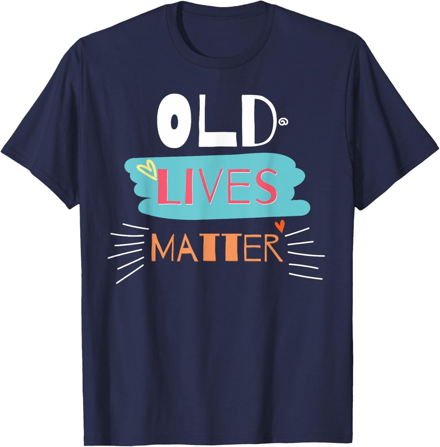 Old Lives Matter Funny Birthday Gift T-Shirt - T-Shirt | Navy