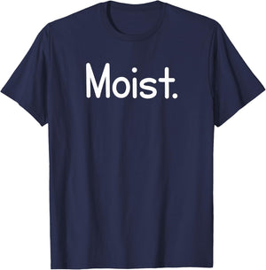 Moist, Funny, Jokes, Sarcastic Sayings T-Shirt - T-Shirt | Navy